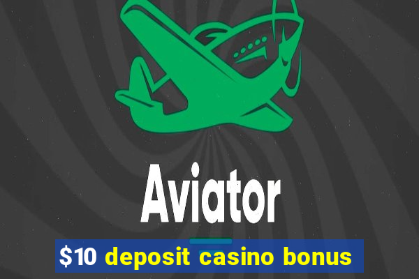 $10 deposit casino bonus