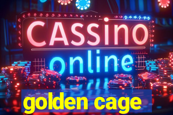 golden cage