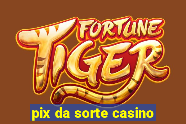 pix da sorte casino