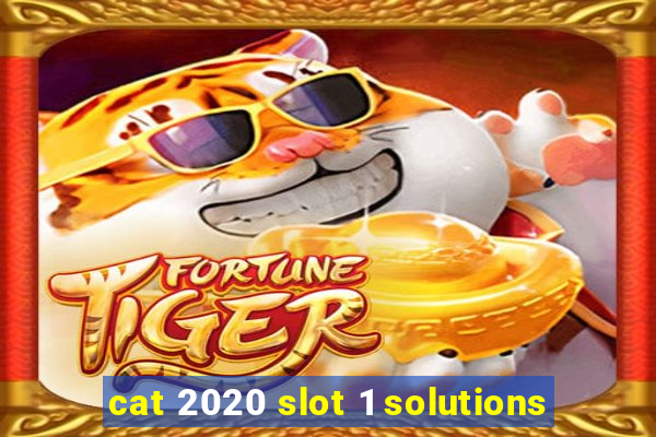 cat 2020 slot 1 solutions