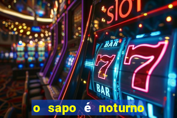 o sapo é noturno ou diurno