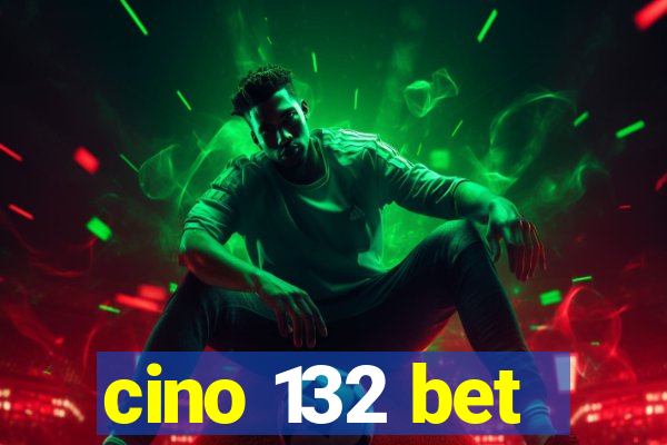 cino 132 bet