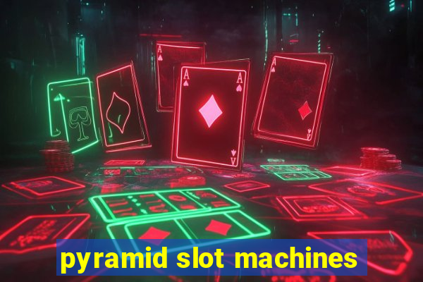 pyramid slot machines