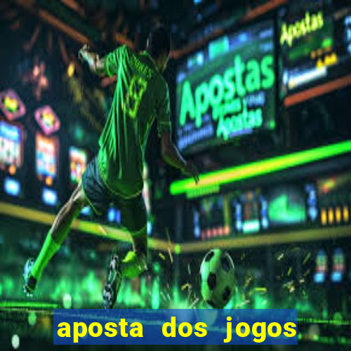 aposta dos jogos de hoje