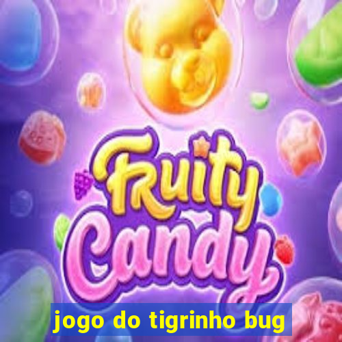 jogo do tigrinho bug