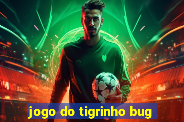 jogo do tigrinho bug