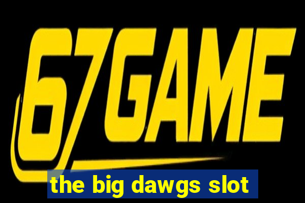 the big dawgs slot