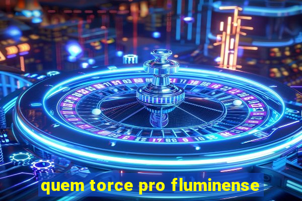 quem torce pro fluminense