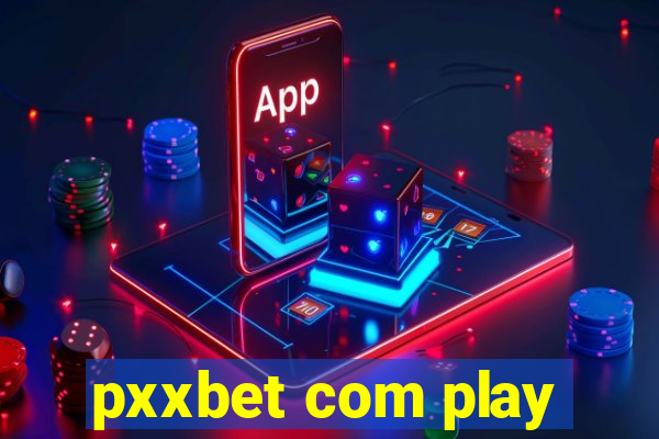 pxxbet com play