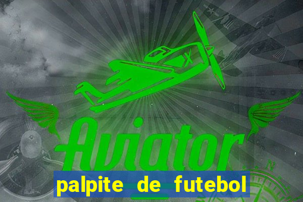 palpite de futebol para os jogos de hoje