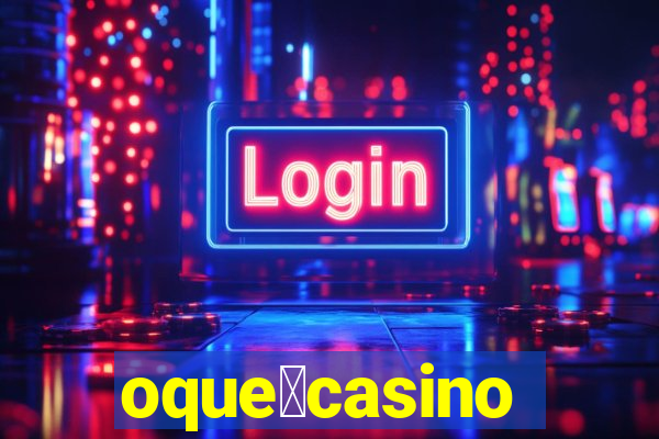 oque茅casino