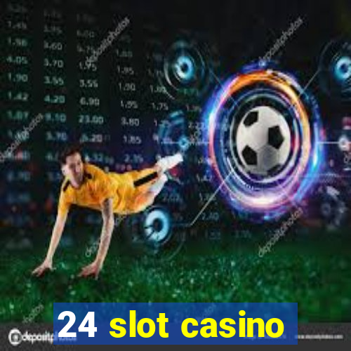 24 slot casino