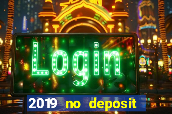 2019 no deposit bonus casino