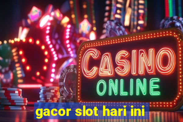 gacor slot hari ini