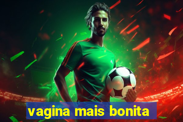 vagina mais bonita