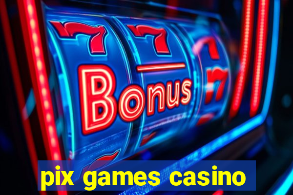 pix games casino