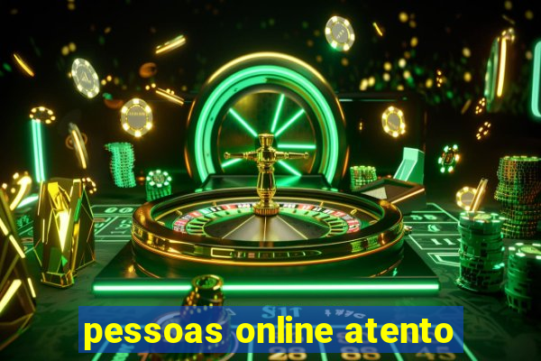 pessoas online atento