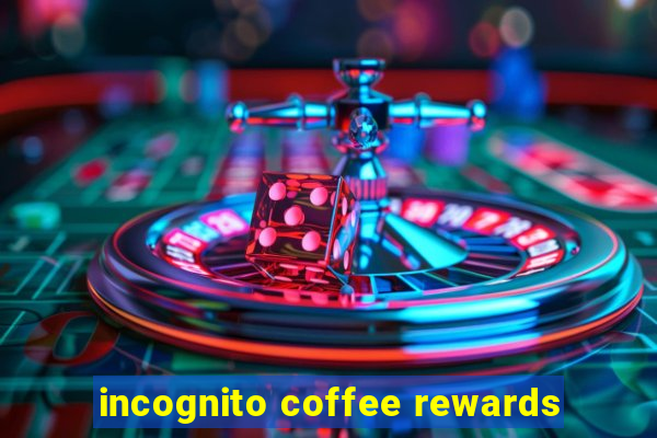 incognito coffee rewards