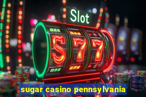 sugar casino pennsylvania