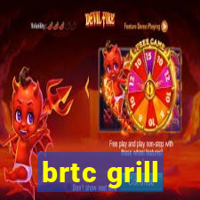 brtc grill