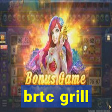 brtc grill