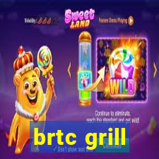 brtc grill