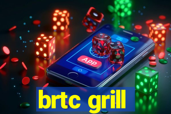 brtc grill