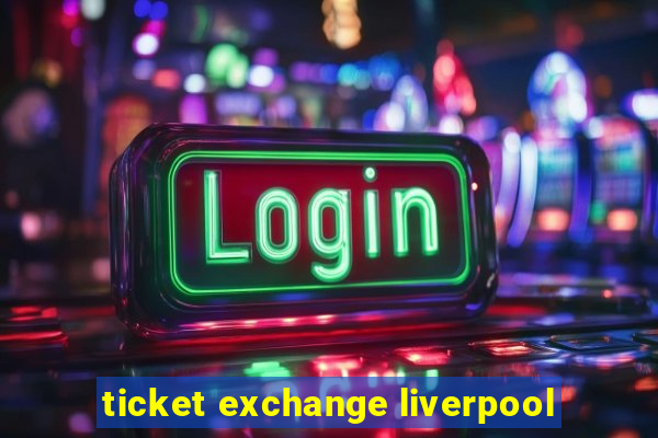 ticket exchange liverpool