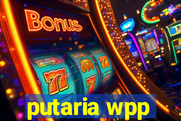 putaria wpp