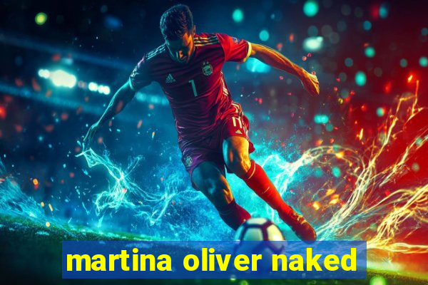 martina oliver naked