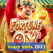 crazy slots 2021