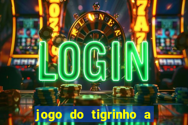 jogo do tigrinho a partir de r$ 1