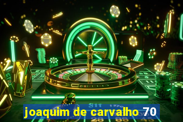 joaquim de carvalho 70