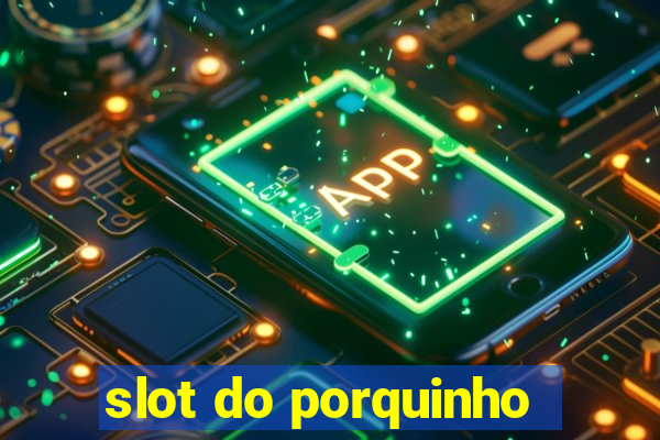 slot do porquinho