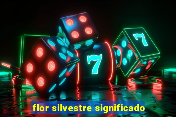 flor silvestre significado