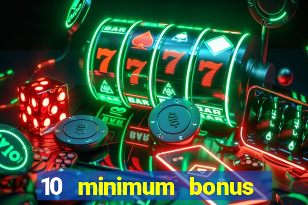 10 minimum bonus code casino