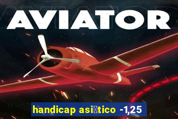 handicap asi谩tico -1,25