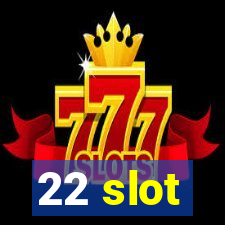 22 slot