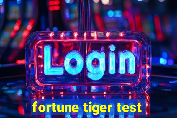 fortune tiger test