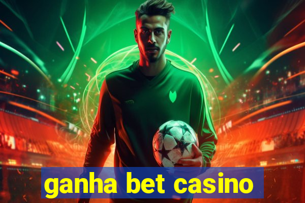 ganha bet casino