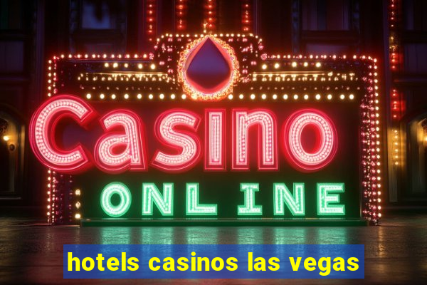 hotels casinos las vegas