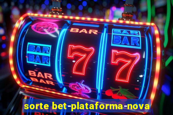 sorte bet-plataforma-nova