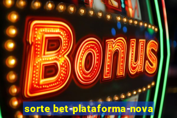 sorte bet-plataforma-nova