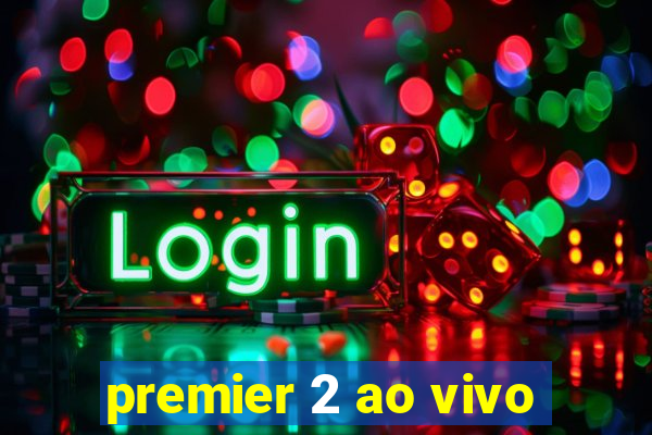 premier 2 ao vivo