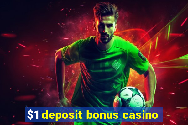 $1 deposit bonus casino