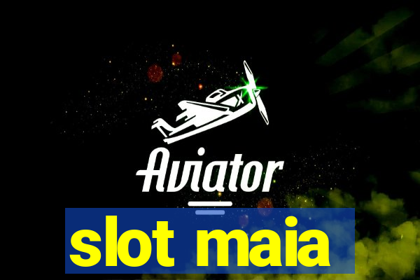 slot maia