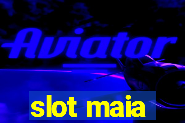 slot maia