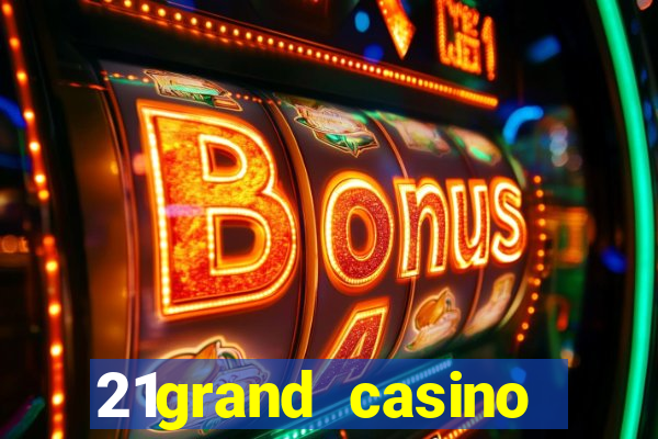 21grand casino bonus code