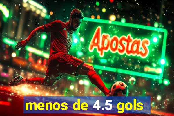 menos de 4.5 gols