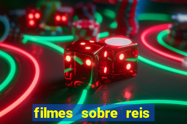 filmes sobre reis e rainhas